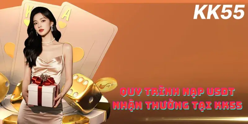 Quy trình nạp USDT nhận thưởng tại KK55
