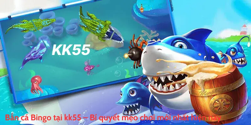 Bắn cá Bingo tại kk55 – Bí quyết mẹo chơi mới nhất hiện nay